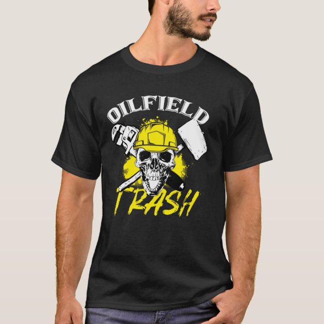 Oilfield Trash  Oilfield Worker Oilman Oil Drillin T-Shirt (Front)