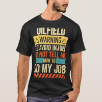 Oilfield Warning Do Not Tell Me How To Do My Job R