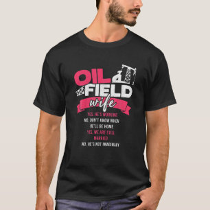 Oilfield Wife Of Oilfield Worker Oil Rig Women Rou T-Shirt