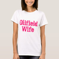 Oilfield wife shirt