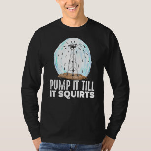 Oilfield Worker Drilling Roughneck Pump It Till It T-Shirt