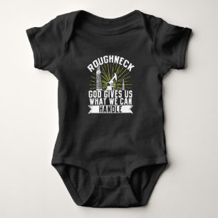 Oilfield Worker Roughneck Good Gives Us What We Baby Bodysuit
