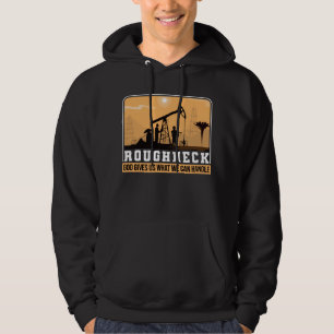 Oilfield Worker Roughneck Good Gives Us What We Hoodie
