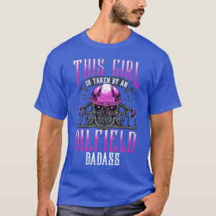 Oilfield Worker Wife Girlfriend Oil Drilling Gift T-Shirt
