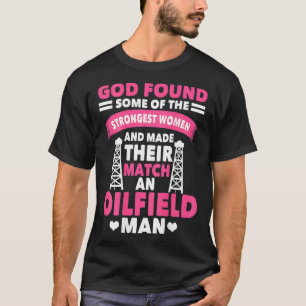 Oilfield Workers Gifts Oil Rig Oilfield Wife On T-Shirt