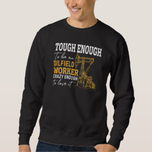 Oilman Oil Rig Fracking Oilfield Worker Roughnecks Sweatshirt