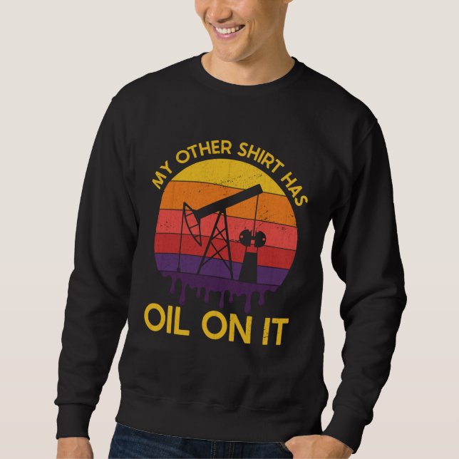 Oilrig Oilfield Worker Dad Oilman Drilling Oil Rig Sweatshirt (Front)