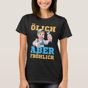 Oily but happy car mechanic mechatronics saying T-Shirt