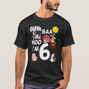Oink Baa Moo I'm 6 Farm Theme Birthday 6 Years Old T-Shirt