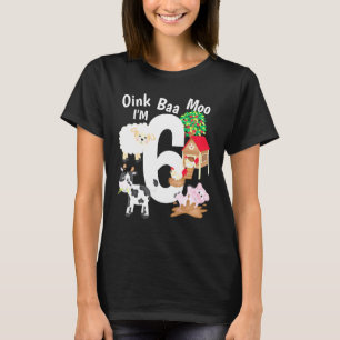 Oink Baa Moo Im 6 Farm Theme Farm Animals 6th Birt T-Shirt