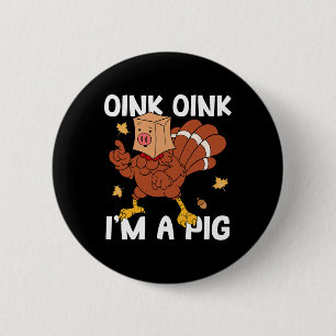 Oink I'm A Pig Turkey Autumn Fall Yall Thanksgivin 6 Cm Round Badge