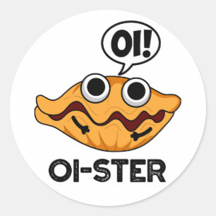 Oister Funny Animal Oyster Pun  Classic Round Sticker
