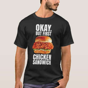 Ok But First Chicken Sandwich Spicy Nashville Cris T-Shirt