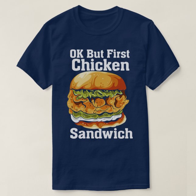 OK But First Chicken Sandwich T-Shirt (Design Front)