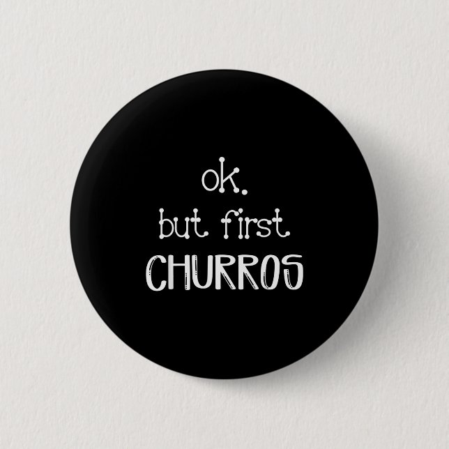 Ok But First Churros Sarcastic Quote Funny Churro  6 Cm Round Badge (Front)