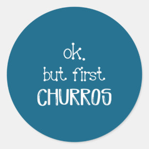 Ok But First Churros Sarcastic Quote Funny Churro  Classic Round Sticker