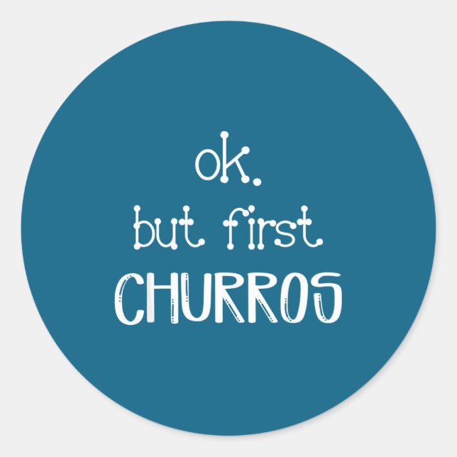 Ok But First Churros Sarcastic Quote Funny Churro  Classic Round Sticker (Front)