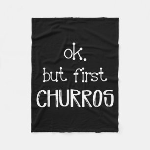 Ok But First Churros Sarcastic Quote Funny Churro  Fleece Blanket