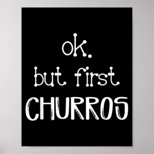 Ok But First Churros Sarcastic Quote Funny Churro  Poster