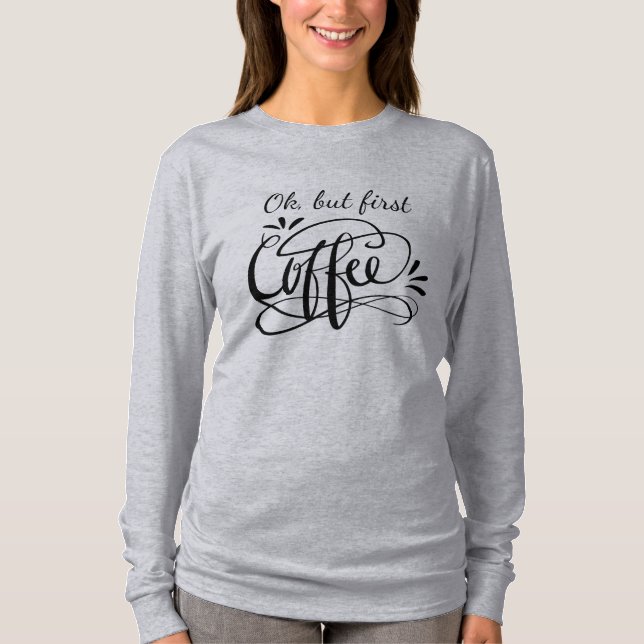 OK BUT FIRST COFFEE long sleeve shirt for women (Front)