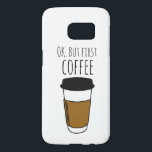 Ok But First Coffee, Travel Mug Illustration funny<br><div class="desc">For coffee enthusiasts who can't start their day without a caffeine kick, our "Caffeine Priority - 'OK But First Coffee' Funny Samsung Galaxy S7 Case" is the perfect accessory. Inspired by the universal love for coffee, this phone case features a charming and fun travel mug illustration, adding a touch of...</div>