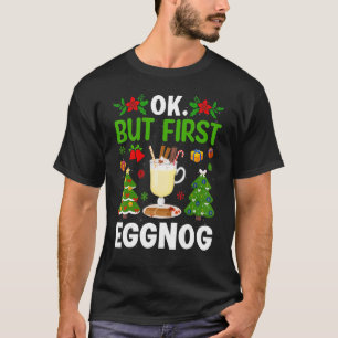 Ok But First Eggnog T-Shirt