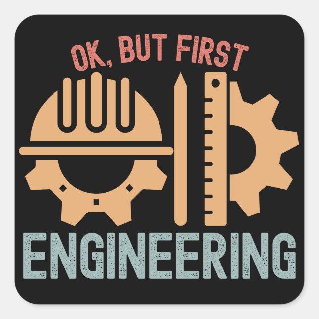 Ok, but First Engineering, Engineering Saying Square Sticker (Front)