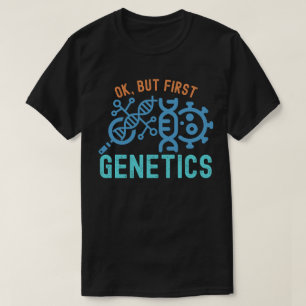 Ok, but First Genetics, Genetics Quotes T-Shirt