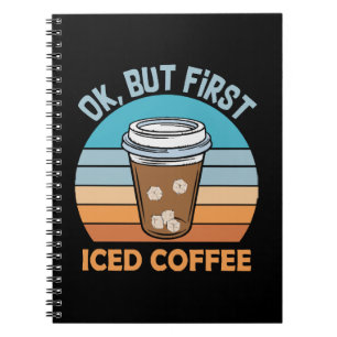 ok but first iced coffee notebook