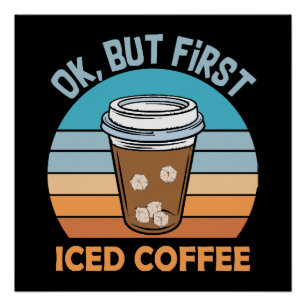 ok but first iced coffee poster