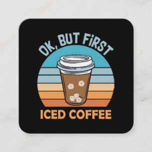 ok but first iced coffee square business card