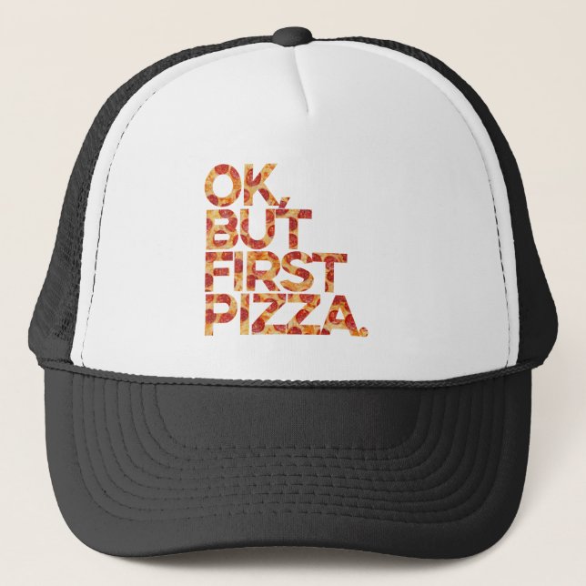 Ok But First Pizza Trucker Hat (Front)