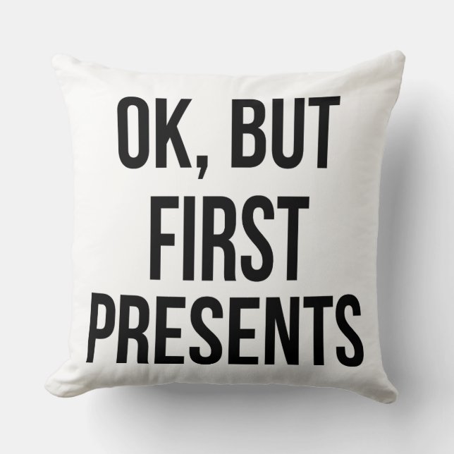 OK, But First Presents - Funny Sarcastic Saying Cushion (Front)