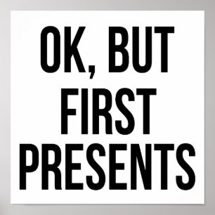 OK, But First Presents - Funny Sarcastic Saying Poster