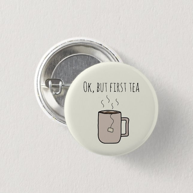 Ok, But First Tea - Pin-up Round Badge (Front & Back)