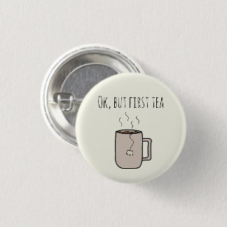 Ok, But First Tea - Pin-up Round Badge