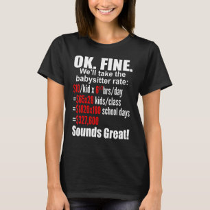 Ok Fine We'll Take The Babysitter Rate Teacher Wor T-Shirt