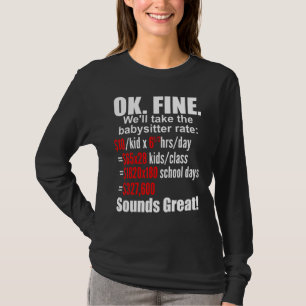 Ok Fine We'll Take The Babysitter Rate Teacher Wor T-Shirt