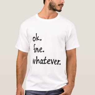 Ok Fine Whatever T-Shirt