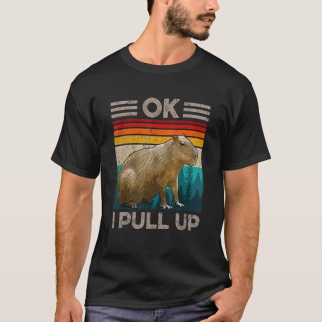 Ok I Pull Up Capybara Capybara Dank Meme T-Shirt (Front)