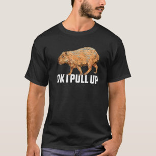 Ok I Pull Up Capybara Capybara Meme Ok I Pull Up T-Shirt