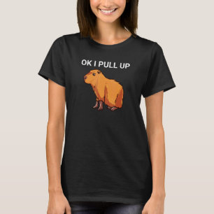 Ok I Pull Up  Capybara Dank Meme T-Shirt