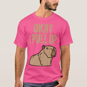 Ok I Pull Up Capybara Funny Capibara Animal Respec T-Shirt