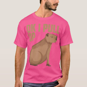 Ok I Pull Up Capybara Funny Capibara Animal Respec T-Shirt
