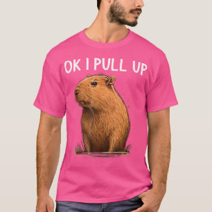 Ok I Pull Up Capybara Funny Capybara For Women T-Shirt