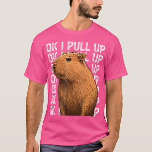 Ok I Pull Up Capybara Funny Capybara For Women T-Shirt