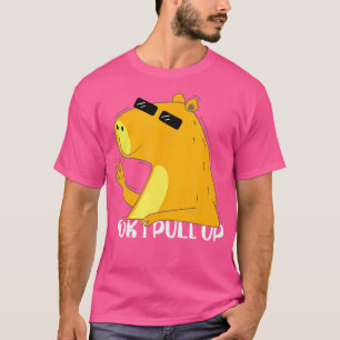 Ok I Pull Up Capybara Funny Capybara T-Shirt