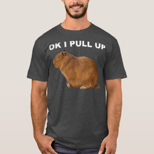 Ok I Pull Up Capybara Funny Meme Cute Animal  T-Shirt
