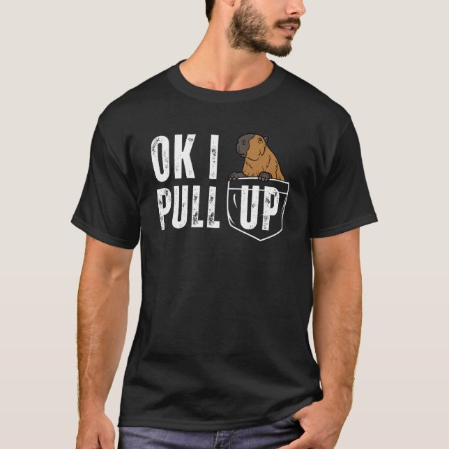 Ok I Pull Up  Capybara Internet Trend Pocket Anima T-Shirt (Front)