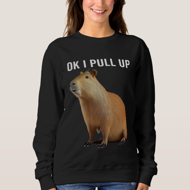 Ok I Pull Up Capybaras  Capybara Sweatshirt (Front)